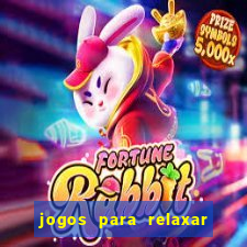 jogos para relaxar a mente